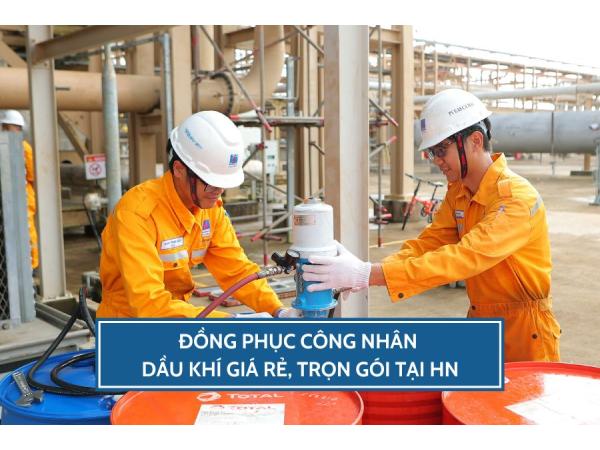 Đồng phục công nhân dầu khí giá rẻ, trọn gói tại Hà Nội