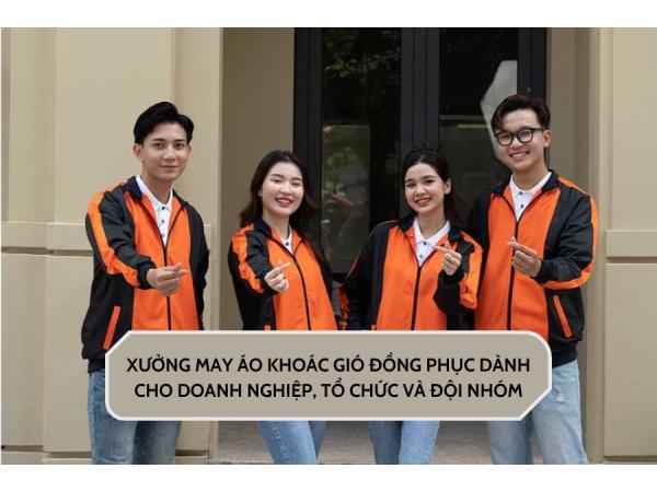 Xưởng may áo khoác gió đồng phục dành cho doanh nghiệp, tổ chức và đội nhóm