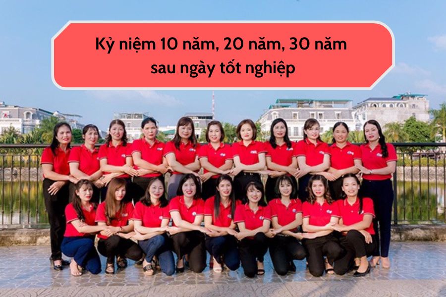 Kỷ niệm 10 năm, 20 năm, 30 năm sau ngày tốt nghiệp